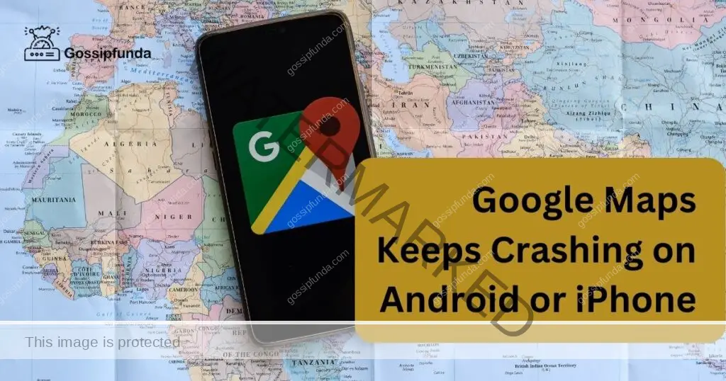 Google Maps Keeps Crashing on Android or iPhone
