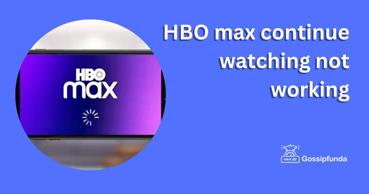HBO max continue watching not working Gossipfunda