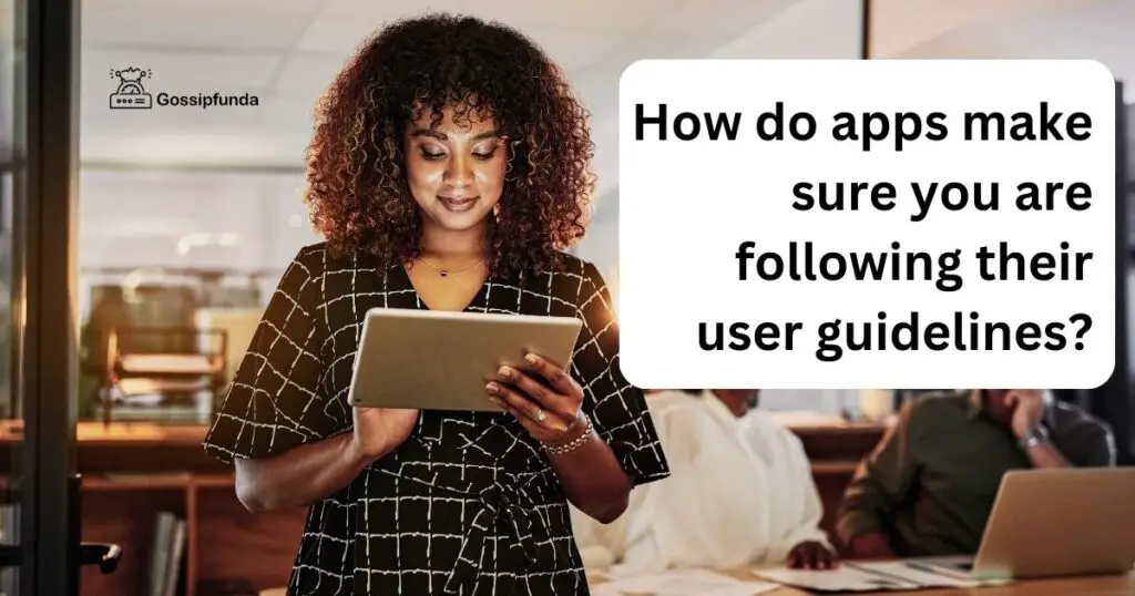 How do apps make sure you are following their user guidelines