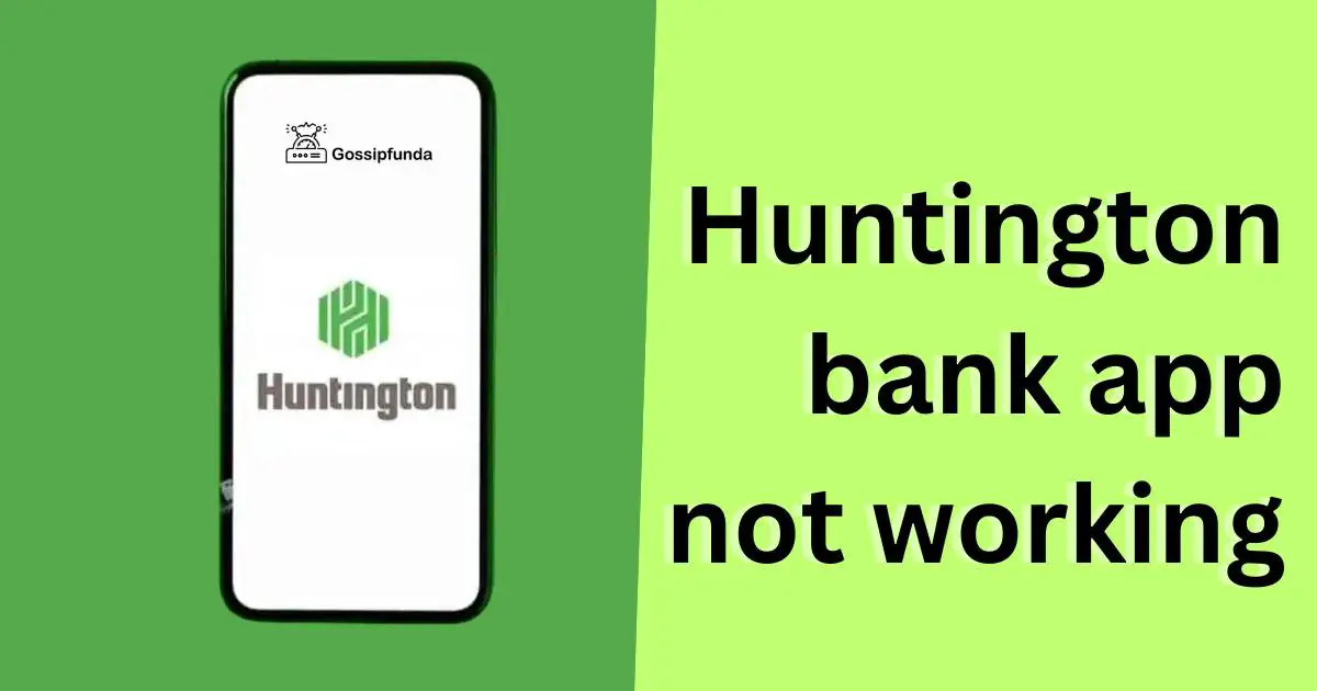 Huntington bank app not working Gossipfunda