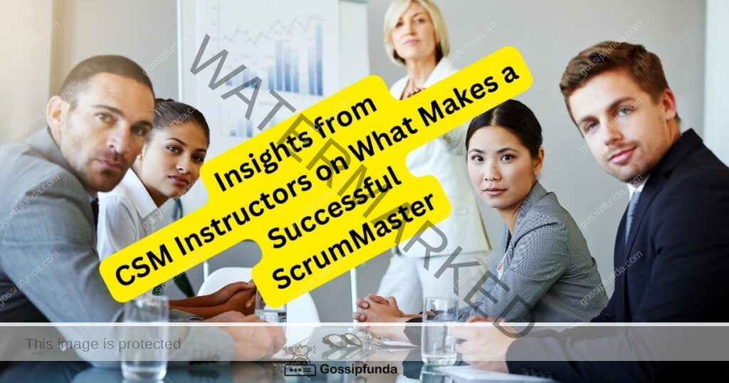 Insights from CSM Instructors on What Makes a Successful ScrumMaster