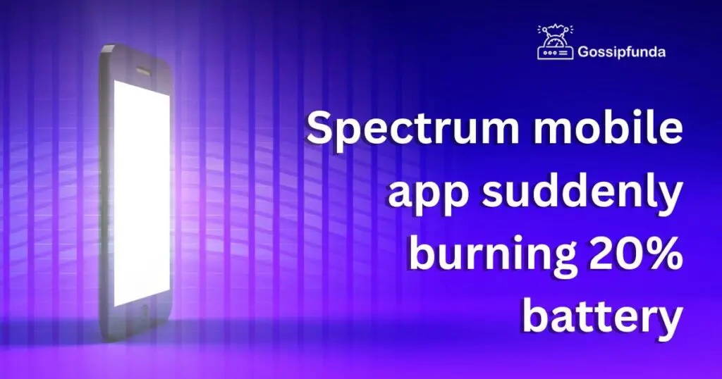 Spectrum mobile app suddenly burning 20% battery