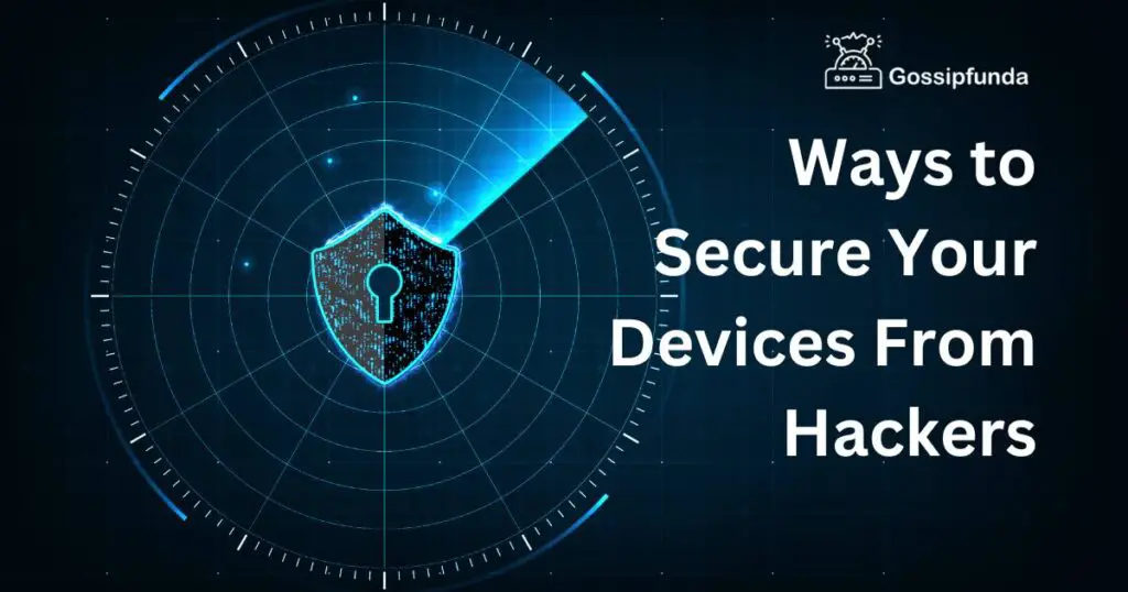 Ways to Secure Your Devices From Hackers