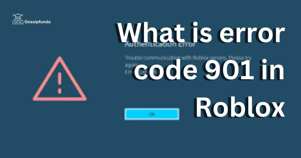 What is error code 901 in Roblox - Gossipfunda