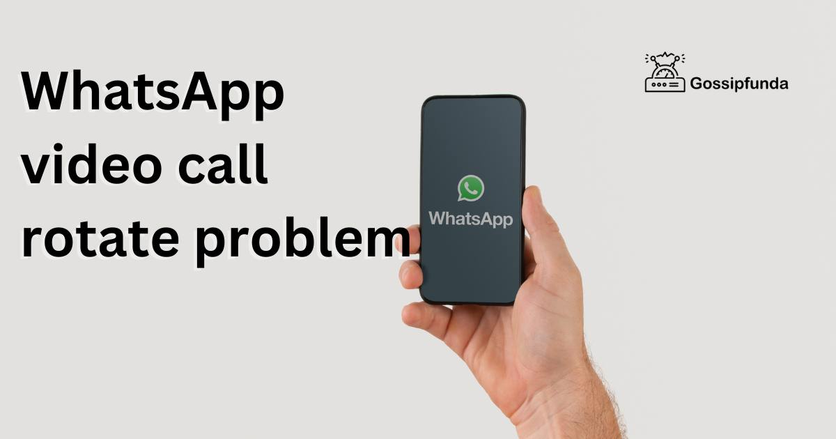 whatsapp-video-call-rotate-problem-gossipfunda