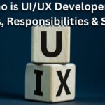 Who is UI/UX Developer? Roles, Responsibilities & Skills
