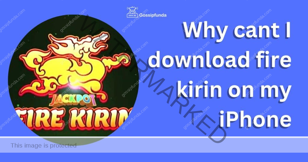 why cant i download fire kirin on my iphone
