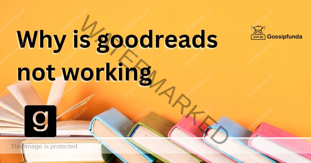 Why is goodreads not working