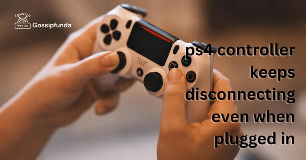 ps4 controller keeps disconnecting even when plugged in