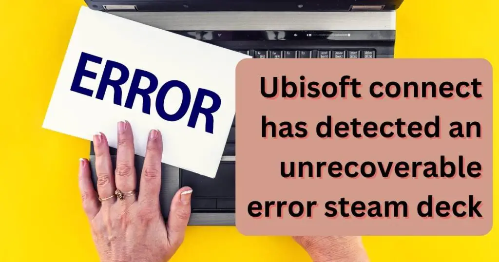 ubisoft connect has detected an unrecoverable error steam deck