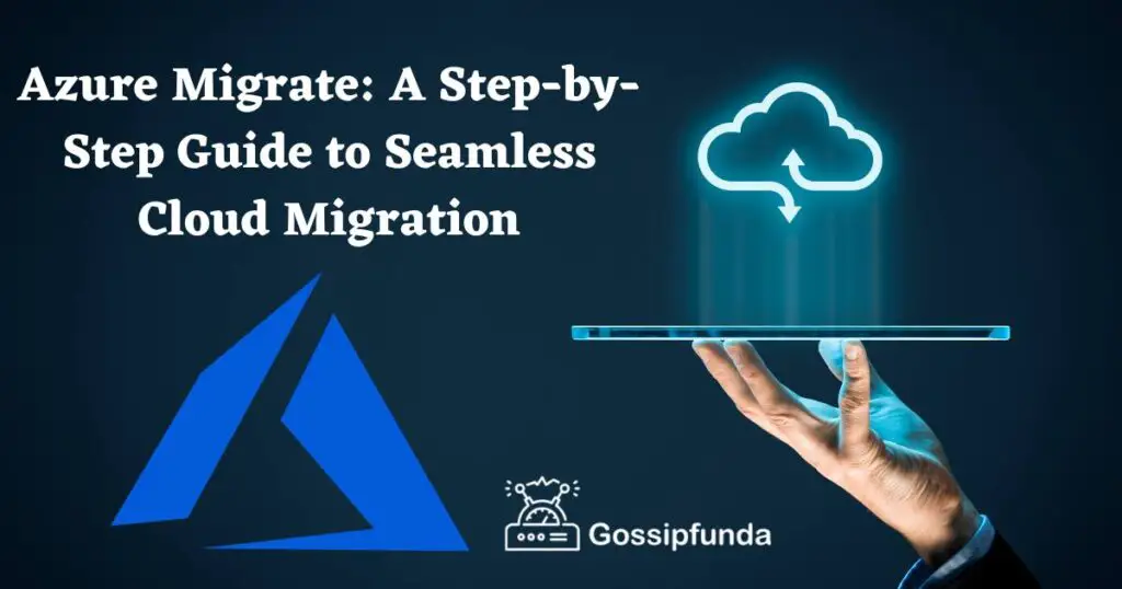 Azure Migrate: A Step-by-Step Guide to Seamless Cloud Migration