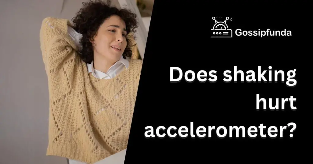 Does shaking hurt accelerometer