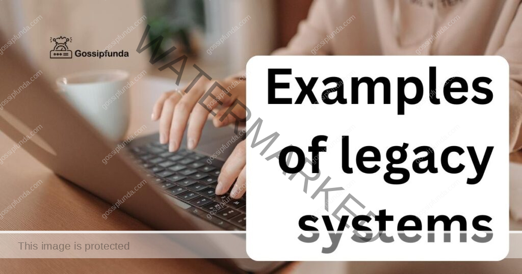 Examples of legacy systems