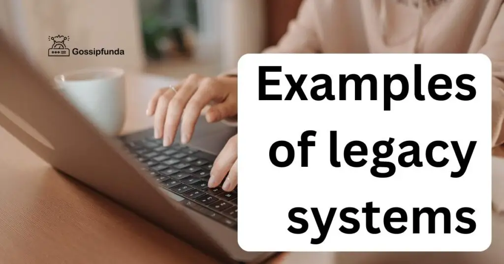 Examples of legacy systems