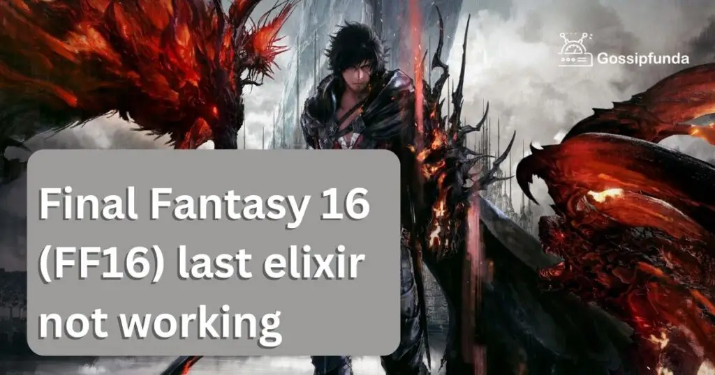 Final Fantasy 16 (FF16) last elixir not working