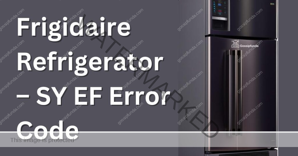 Frigidaire Refrigerator – SY EF Error Code