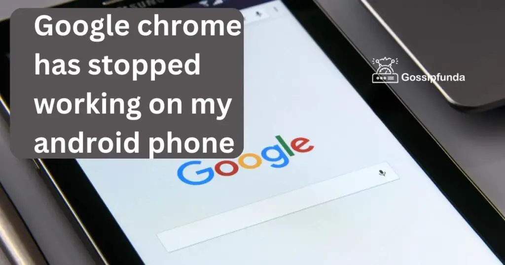 Google chrome has stopped working on my android phone