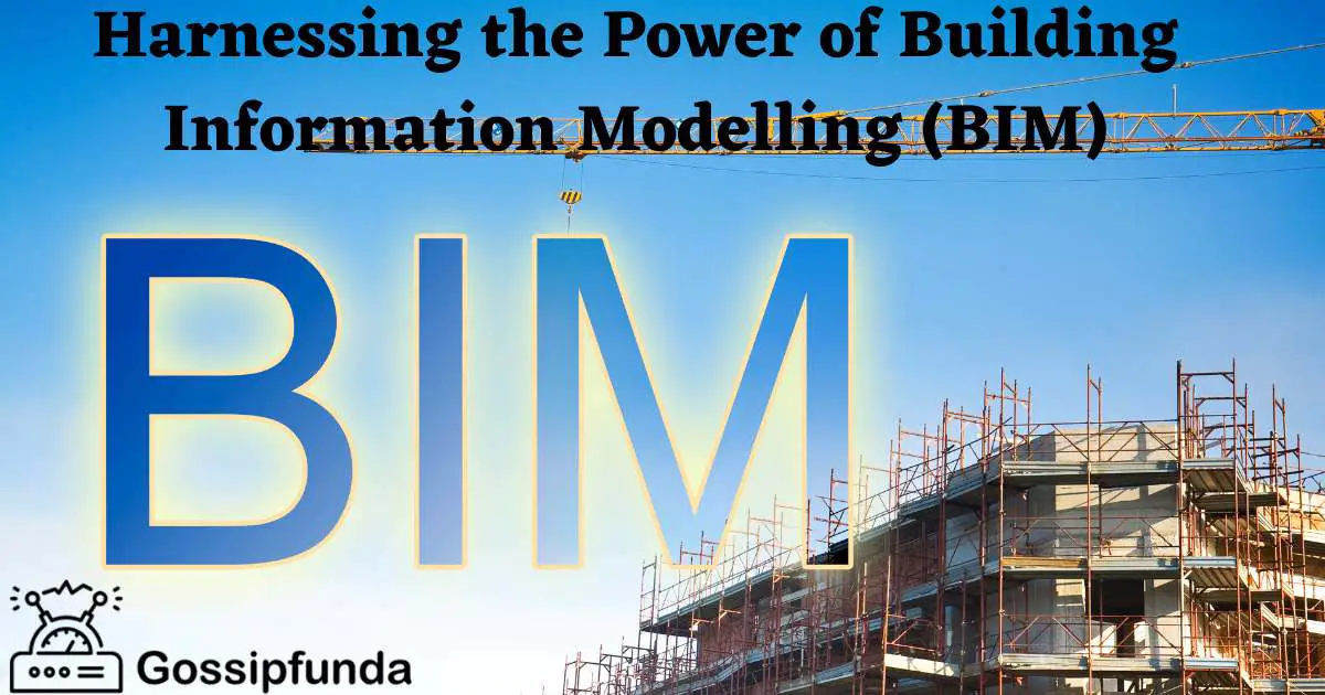 Harnessing the Power of Building Information Modelling (BIM)