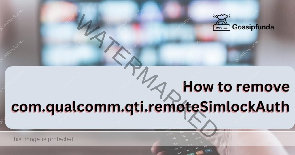 How to remove com.qualcomm.qti.remoteSimlockAuth