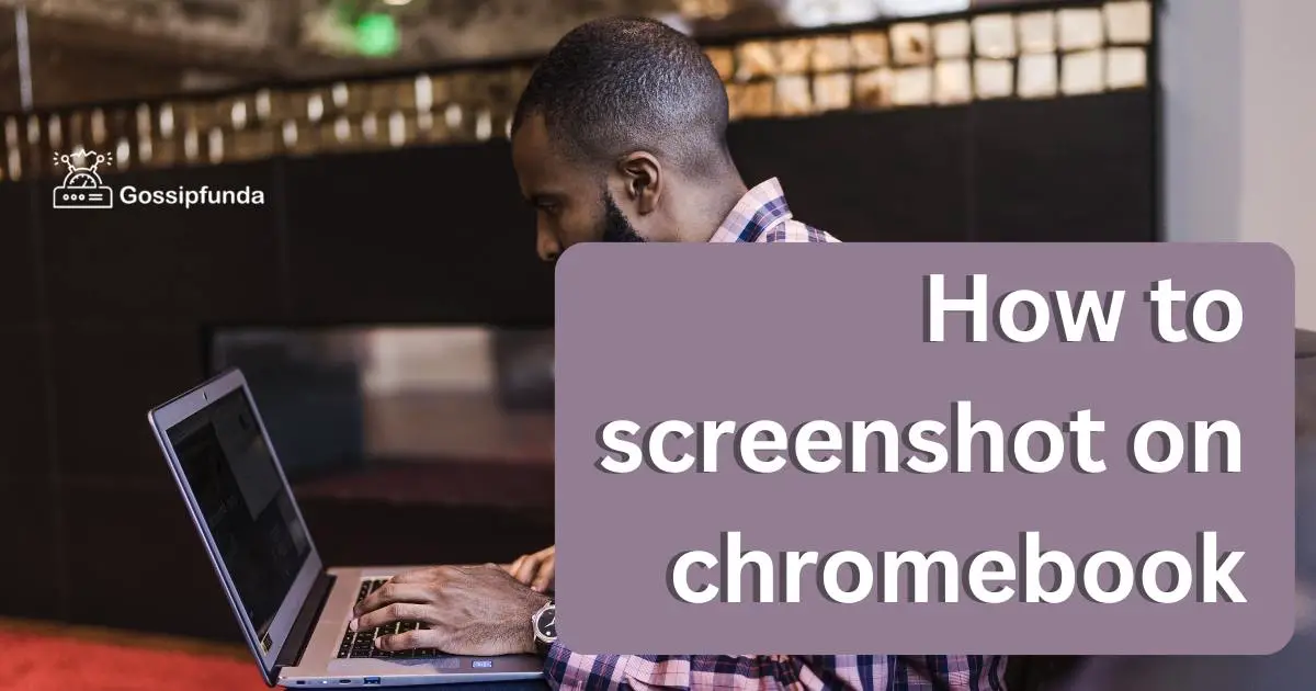 How to screenshot on Chromebook Gossipfunda