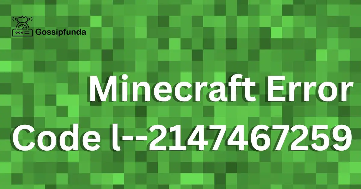 Minecraft Error Code L--2147467259: Causes And Fixes