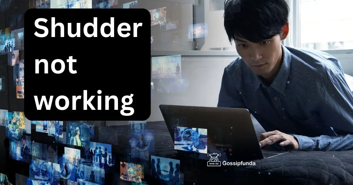 Shudder not working Gossipfunda
