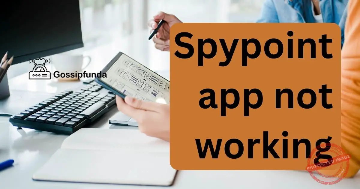 Spypoint app not working Gossipfunda