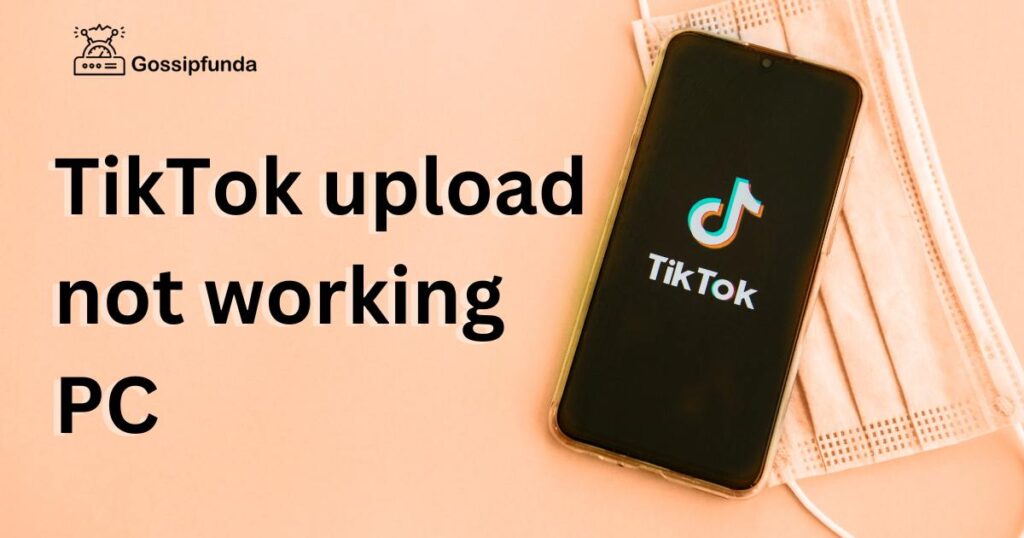 TikTok upload not working PC