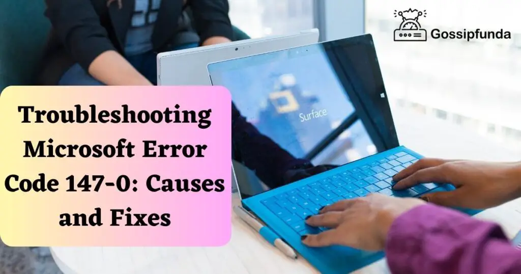 Troubleshooting Microsoft Error Code 147 0 Causes And Fixes