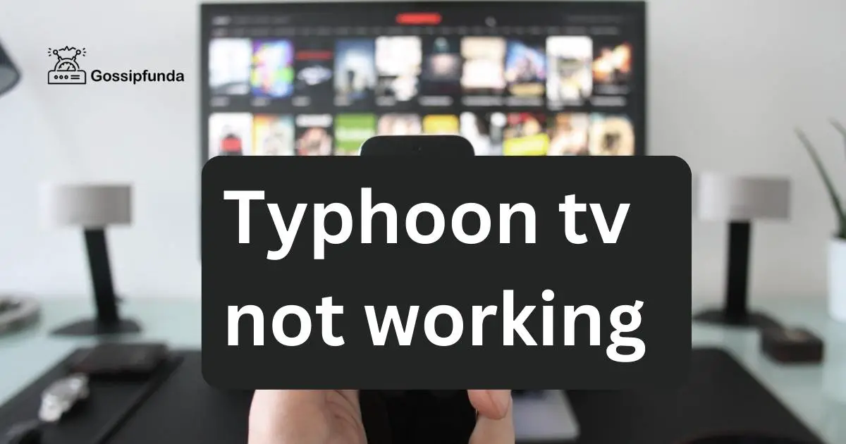 Typhoon tv not working Gossipfunda