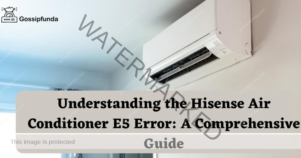 Understanding the Hisense Air Conditioner E5 Error: A Comprehensive Guide