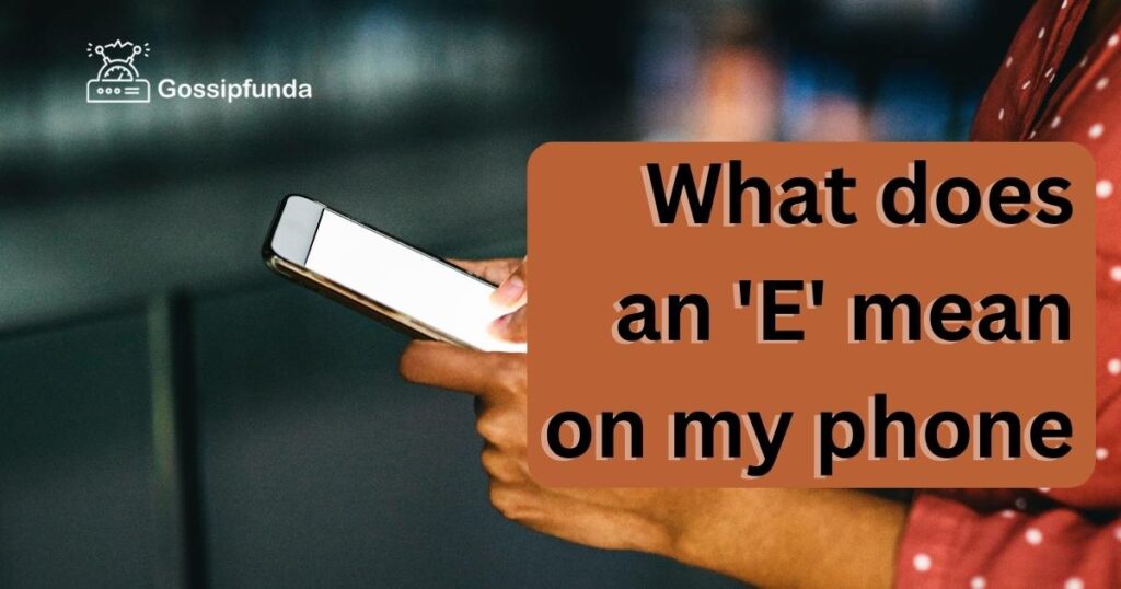 What does an 'E' mean on my phone
