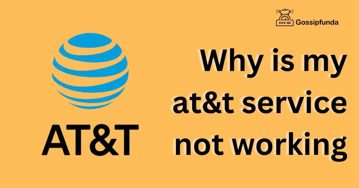 Why is my at&t service not working Gossipfunda
