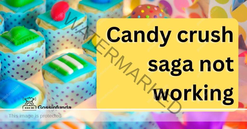 candy crush saga not working