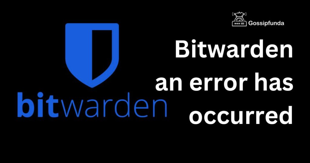 bitwarden an error has occurred