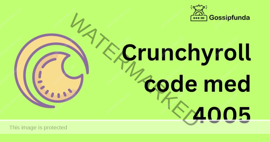 Crunchyroll code med 4005