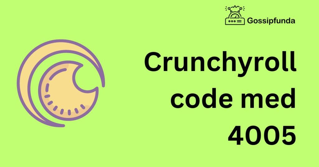 Crunchyroll code med 4005