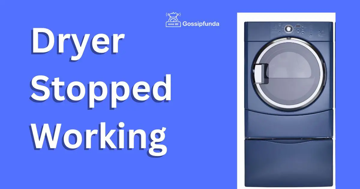 Why Has Your Dryer Stopped Working and How to fix it?