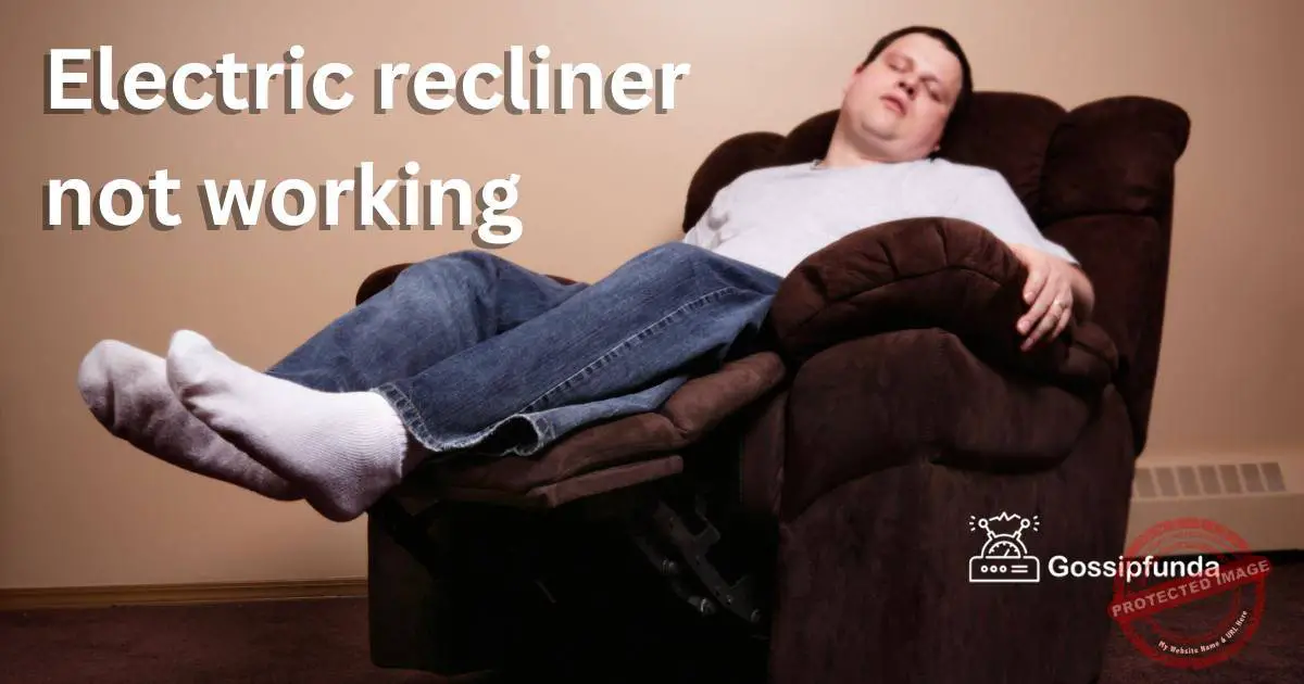 Electric recliner not working Gossipfunda