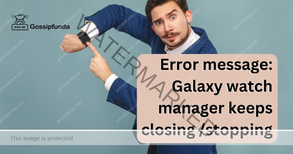galaxy watch manager keeps closing /stopping
