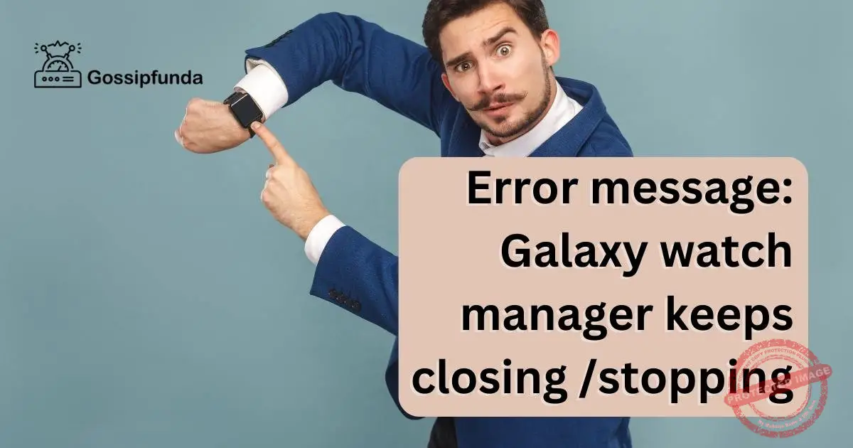 Error message galaxy watch manager keeps closing /stopping