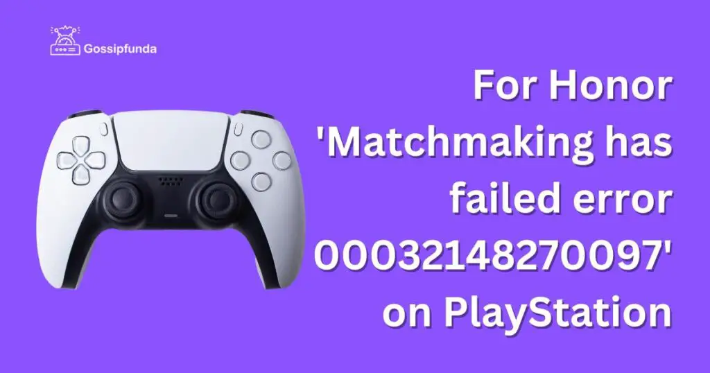 For Honor Matchmaking has failed error 00032148270097 on PlayStation