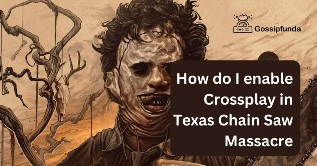 How do I enable Crossplay in Texas Chain Saw Massacre