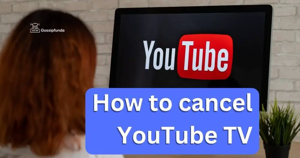 How to cancel YouTube TV