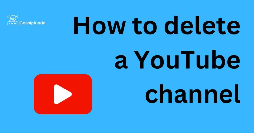 How to delete a YouTube channel