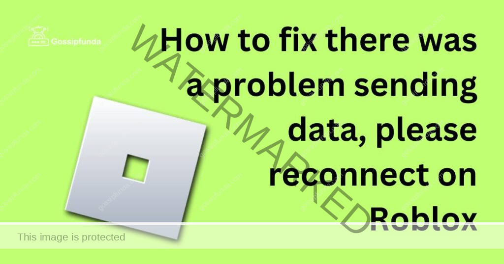 How to fix there was a problem sending data, please reconnect on Roblox