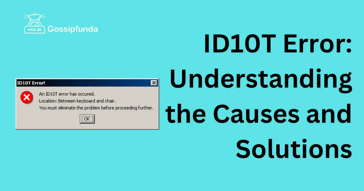 ID10T Error Understanding the Causes and Solutions Gossipfunda