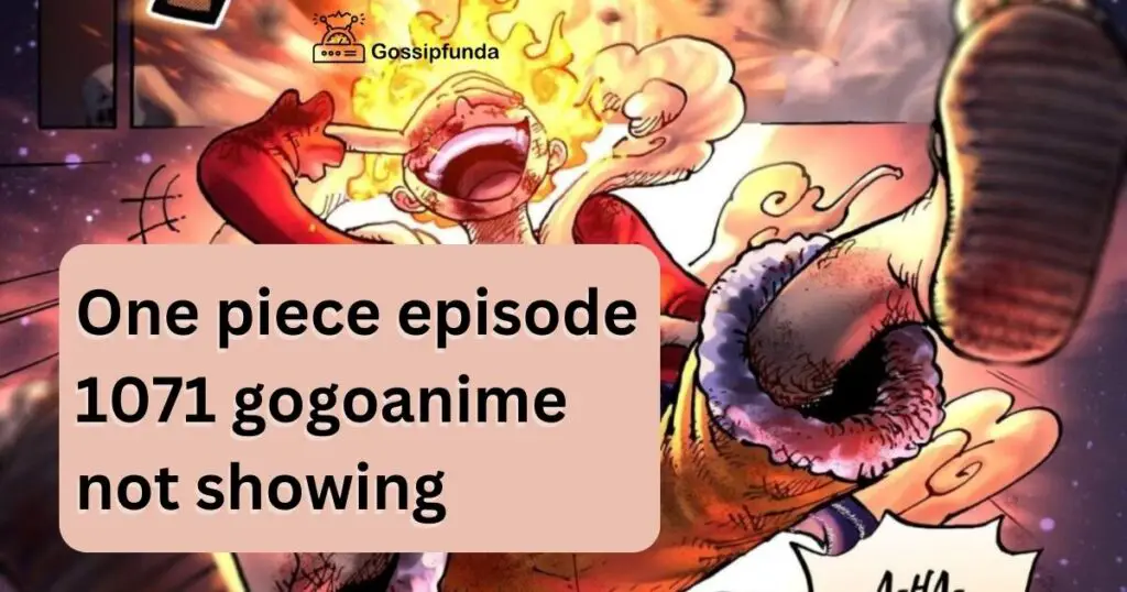 One piece episode 1071 gogoanime not showing