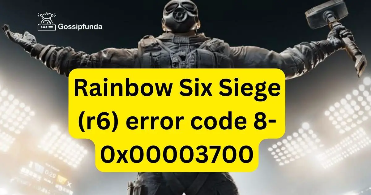 Rainbow Six Siege (r6) error code 80x00003700 Gossipfunda