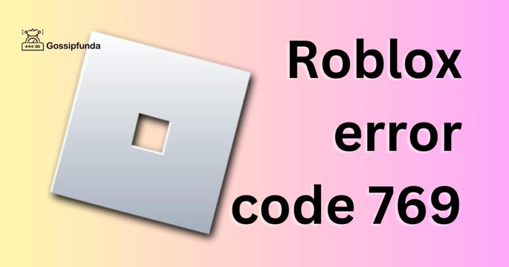 Roblox error code 769